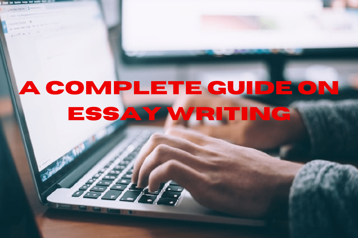 A Complete Guide on Essay Writing